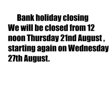 Buy August Bank Holiday Closing from 12 noon Thurs 21st reopening Wed 27 th Online